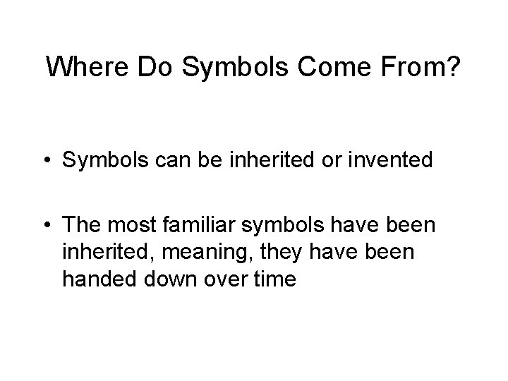 Where Do Symbols Come From? • Symbols can be inherited or invented • The