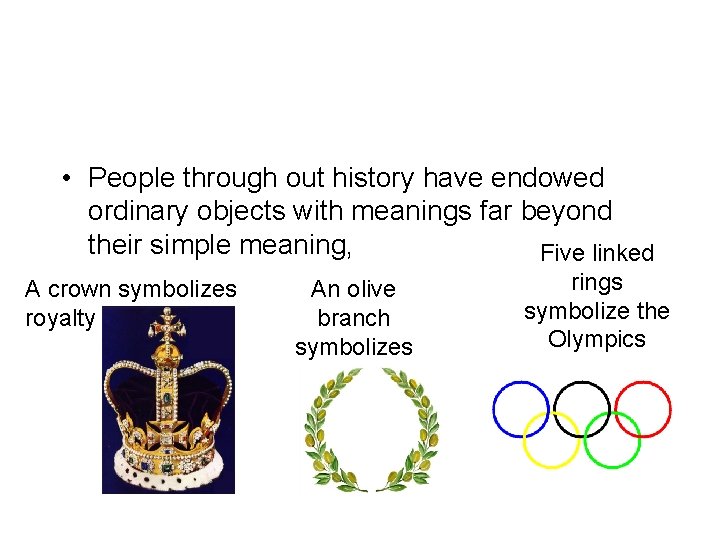  • People through out history have endowed ordinary objects with meanings far beyond