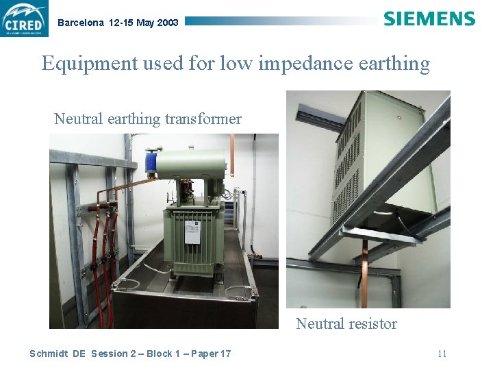 Barcelona 12 -15 May 2003 Equipment used for low impedance earthing Neutral earthing transformer