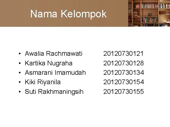 Nama Kelompok • • • Awalia Rachmawati Kartika Nugraha Asmarani Imamudah Kiki Riyanila Suti