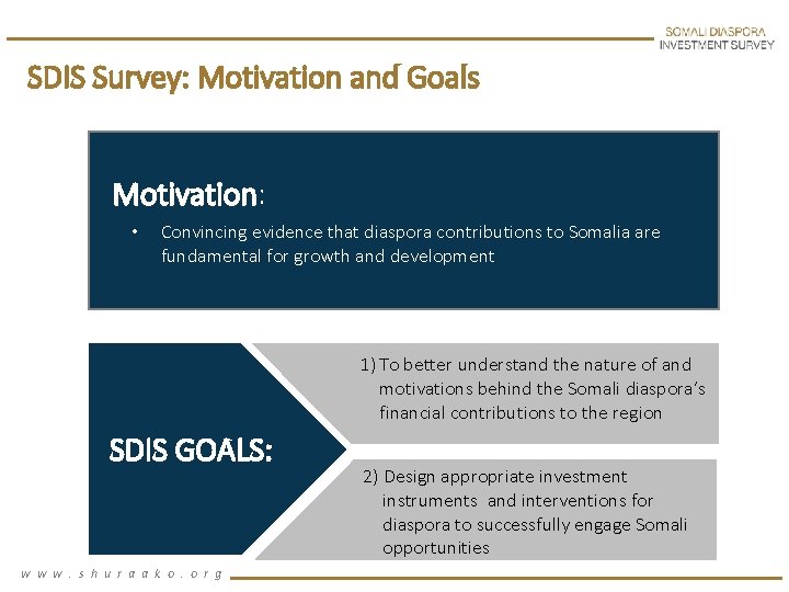 SDIS Survey: Motivation and Goals Motivation: • Convincing evidence that diaspora contributions to Somalia