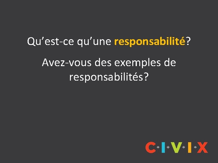 Qu’est-ce qu’une responsabilité? Avez-vous des exemples de responsabilités? 