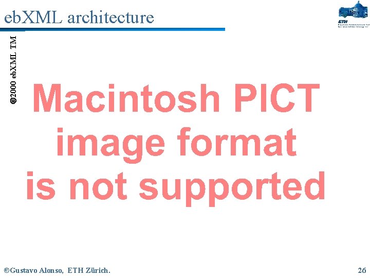  2000 eb. XML TM eb. XML architecture ©Gustavo Alonso, ETH Zürich. 26 