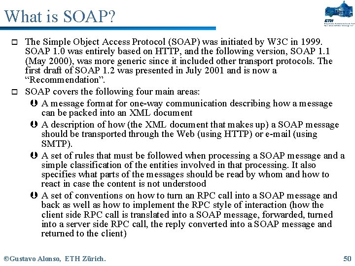 What is SOAP? o o The Simple Object Access Protocol (SOAP) was initiated by