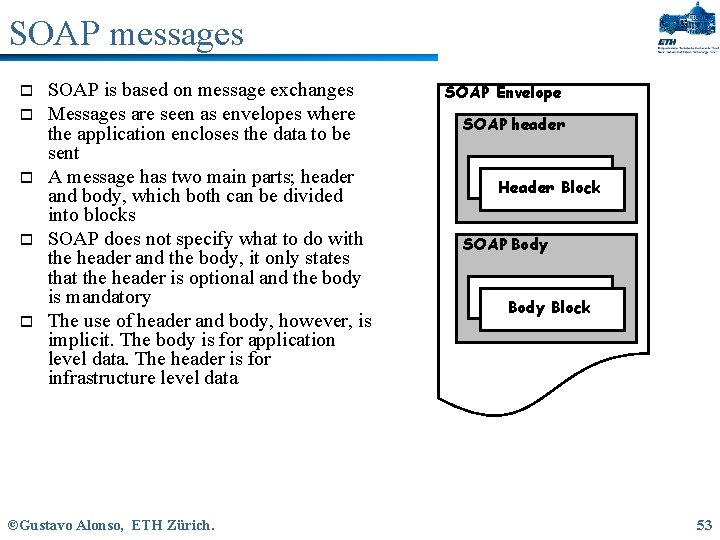 SOAP messages o o o SOAP is based on message exchanges Messages are seen