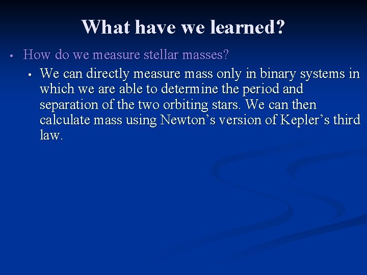 What have we learned? • How do we measure stellar masses? • We can