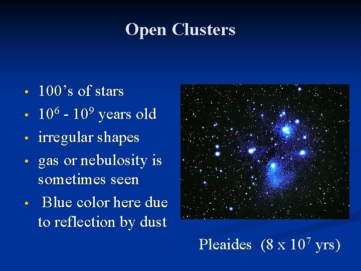 Open Clusters • • • 100’s of stars 106 - 109 years old irregular
