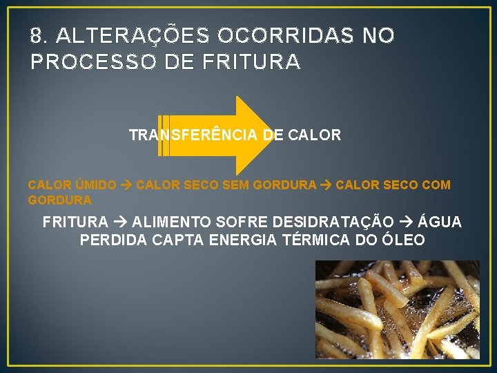 8. ALTERAÇÕES OCORRIDAS NO PROCESSO DE FRITURA TRANSFERÊNCIA DE CALOR ÚMIDO CALOR SECO SEM