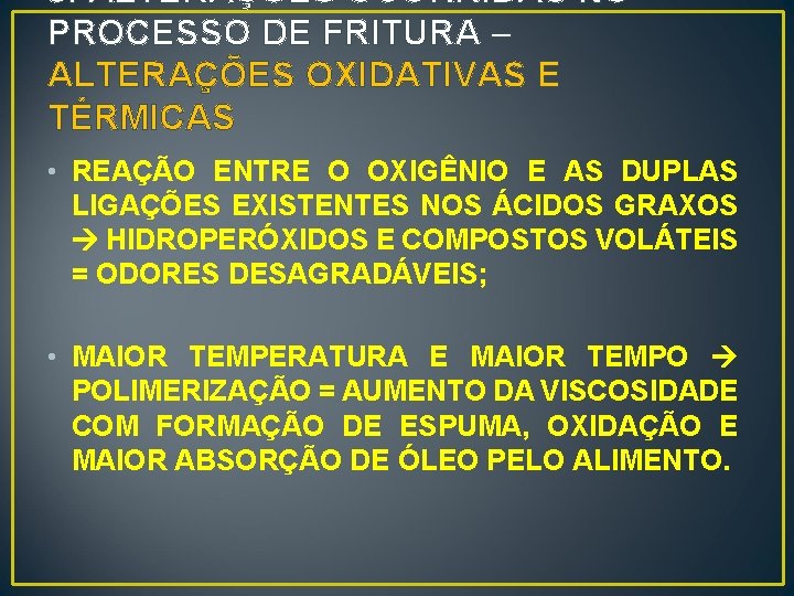 8. ALTERAÇÕES OCORRIDAS NO PROCESSO DE FRITURA – ALTERAÇÕES OXIDATIVAS E TÉRMICAS • REAÇÃO