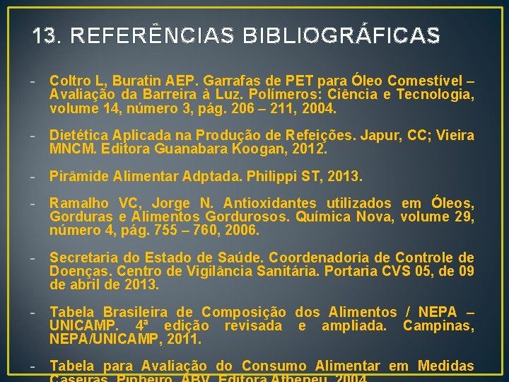 13. REFERÊNCIAS BIBLIOGRÁFICAS - Coltro L, Buratin AEP. Garrafas de PET para Óleo Comestível