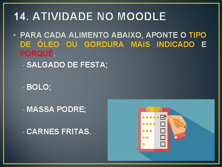 14. ATIVIDADE NO MOODLE • PARA CADA ALIMENTO ABAIXO, APONTE O TIPO DE ÓLEO