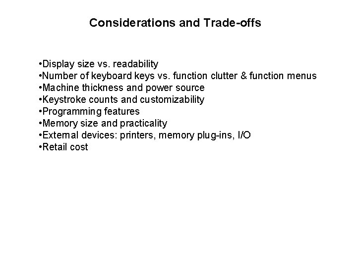 Considerations and Trade-offs • Display size vs. readability • Number of keyboard keys vs.