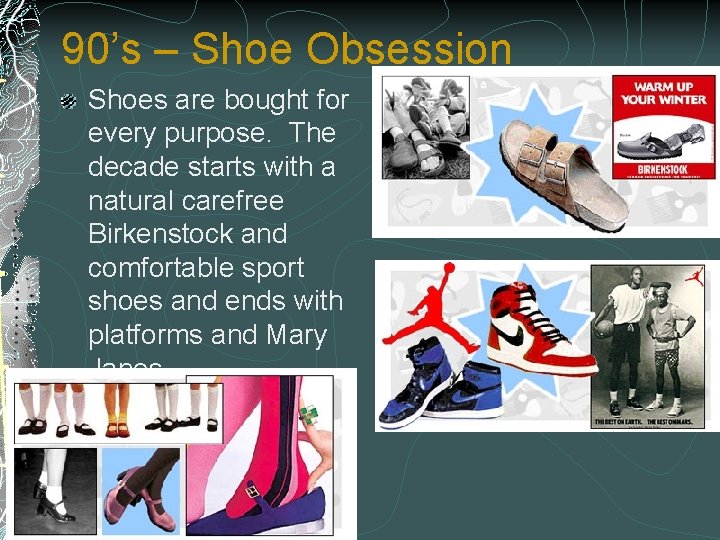 90’s – Shoe Obsession Shoes are bought for every purpose. The decade starts with