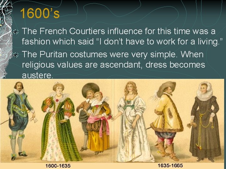 1600’s The French Courtiers influence for this time was a fashion which said “I