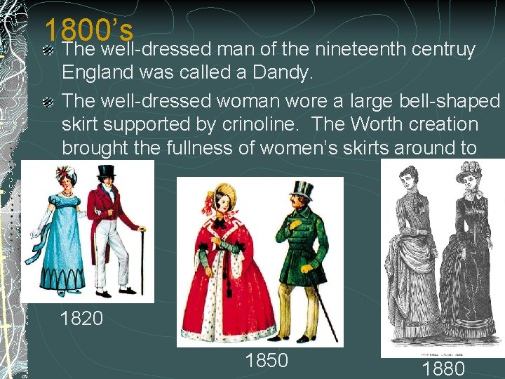 1800’s The well-dressed man of the nineteenth centruy England was called a Dandy. The