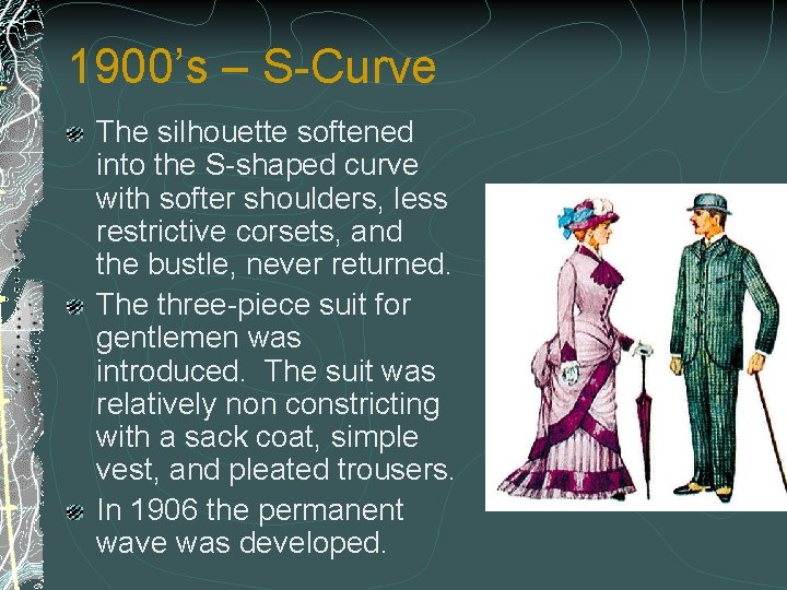 1900’s – S-Curve The silhouette softened into the S-shaped curve with softer shoulders, less