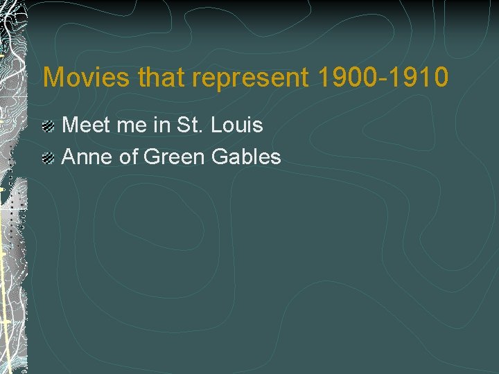 Movies that represent 1900 -1910 Meet me in St. Louis Anne of Green Gables