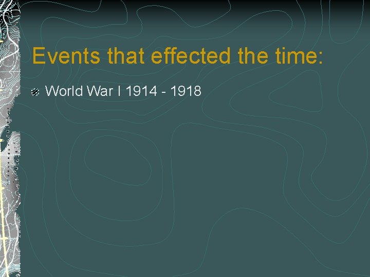 Events that effected the time: World War I 1914 - 1918 