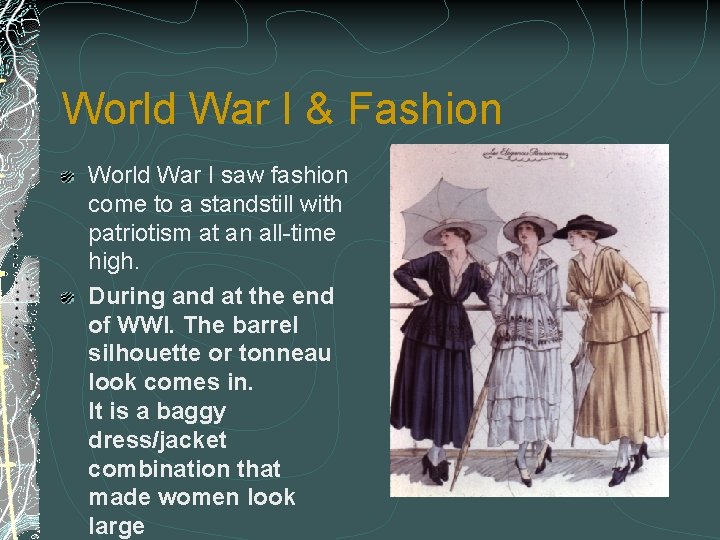 World War I & Fashion World War I saw fashion come to a standstill