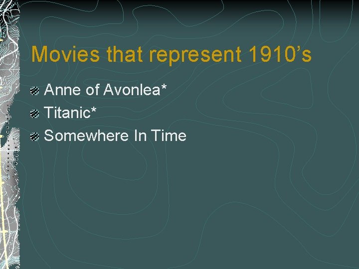 Movies that represent 1910’s Anne of Avonlea* Titanic* Somewhere In Time 