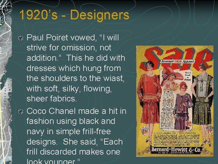 1920’s - Designers Paul Poiret vowed, “I will strive for omission, not addition. ”