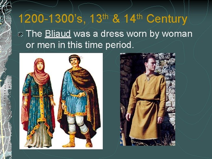 1200 -1300’s, 13 th & 14 th Century The Bliaud was a dress worn