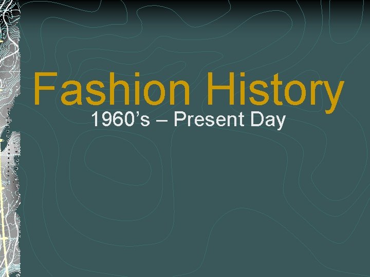 Fashion History 1960’s – Present Day 