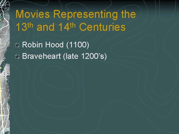 Movies Representing the th th 13 and 14 Centuries Robin Hood (1100) Braveheart (late