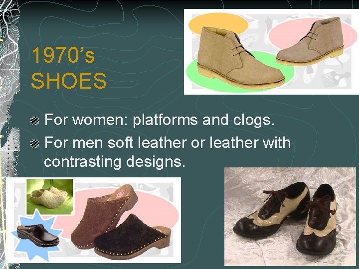 1970’s SHOES For women: platforms and clogs. For men soft leather or leather with