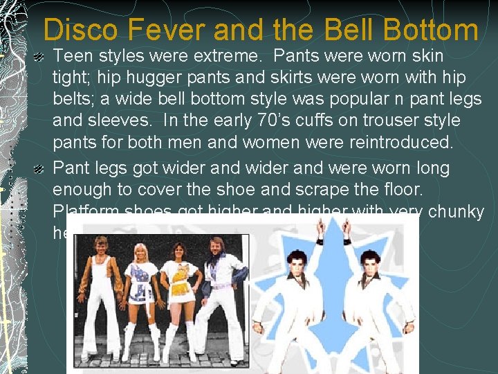 Disco Fever and the Bell Bottom Teen styles were extreme. Pants were worn skin