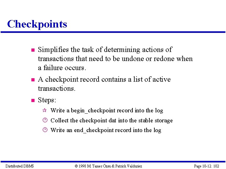 Checkpoints Simplifies the task of determining actions of transactions that need to be undone