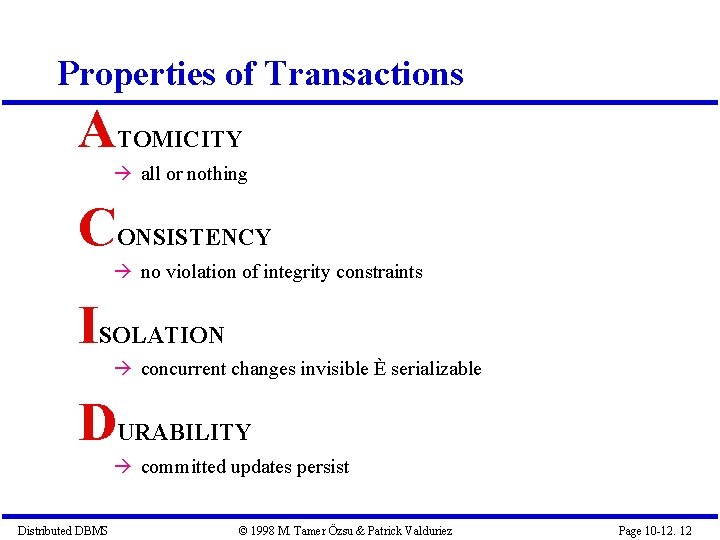 Properties of Transactions ATOMICITY all or nothing CONSISTENCY no violation of integrity constraints ISOLATION