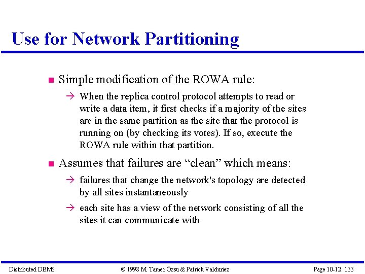 Use for Network Partitioning Simple modification of the ROWA rule: When the replica control
