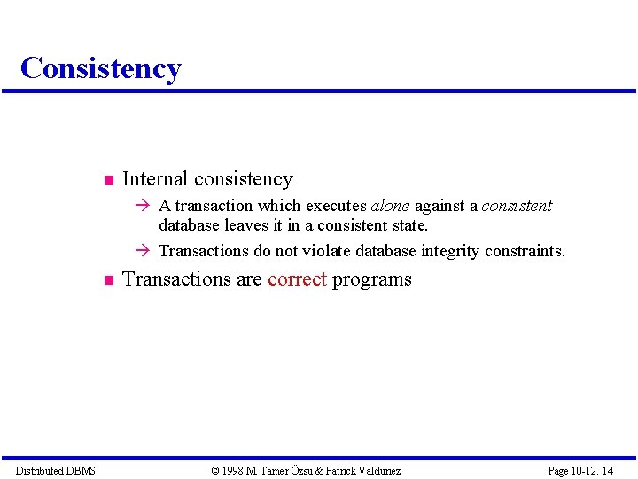 Consistency Internal consistency A transaction which executes alone against a consistent database leaves it