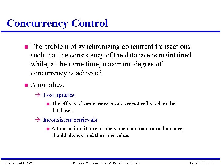 Concurrency Control The problem of synchronizing concurrent transactions such that the consistency of the