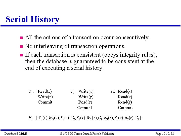 Serial History All the actions of a transaction occur consecutively. No interleaving of transaction
