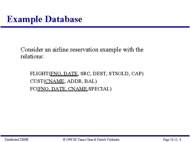 Example Database Consider an airline reservation example with the relations: FLIGHT(FNO, DATE, SRC, DEST,