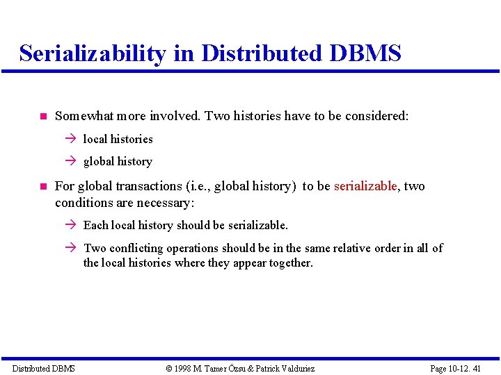 Serializability in Distributed DBMS Somewhat more involved. Two histories have to be considered: local