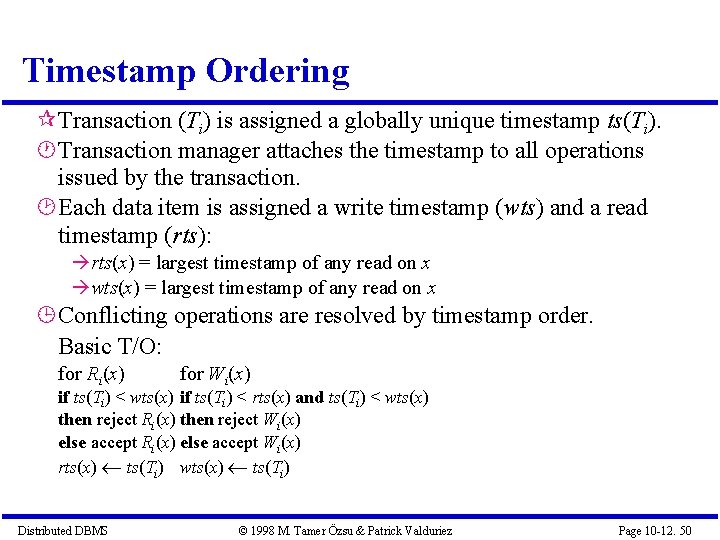 Timestamp Ordering Transaction (Ti) is assigned a globally unique timestamp ts(Ti). Transaction manager attaches