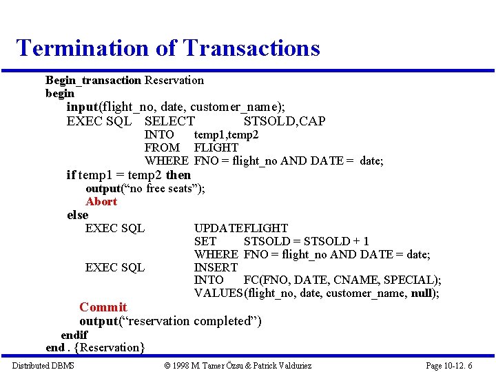 Termination of Transactions Begin_transaction Reservation begin input(flight_no, date, customer_name); EXEC SQL SELECT STSOLD, CAP