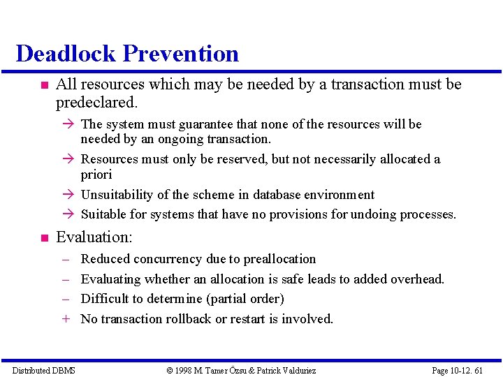Deadlock Prevention All resources which may be needed by a transaction must be predeclared.