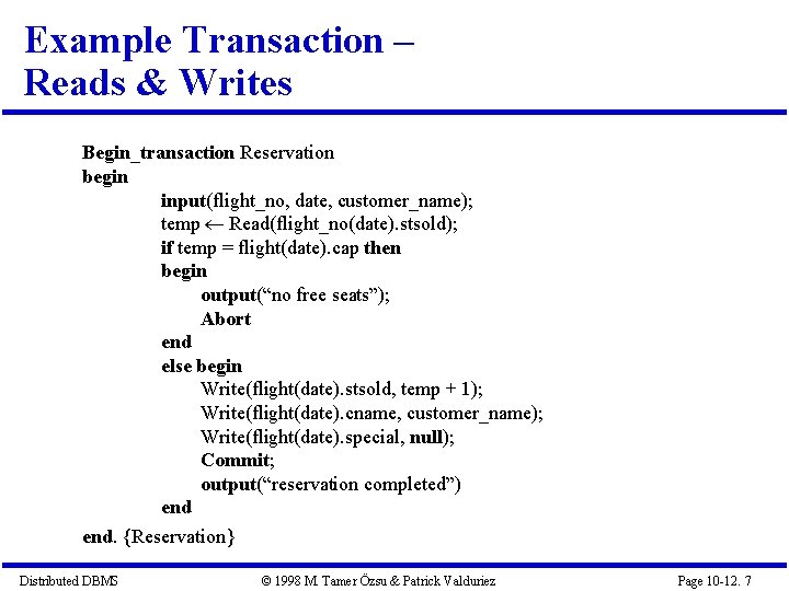 Example Transaction – Reads & Writes Begin_transaction Reservation begin input(flight_no, date, customer_name); temp Read(flight_no(date).