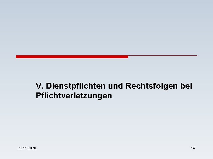 V. Dienstpflichten und Rechtsfolgen bei Pflichtverletzungen 22. 11. 2020 14 