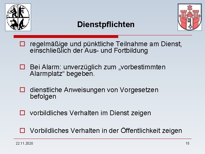 Dienstpflichten o regelmäßige und pünktliche Teilnahme am Dienst, einschließlich der Aus- und Fortbildung o