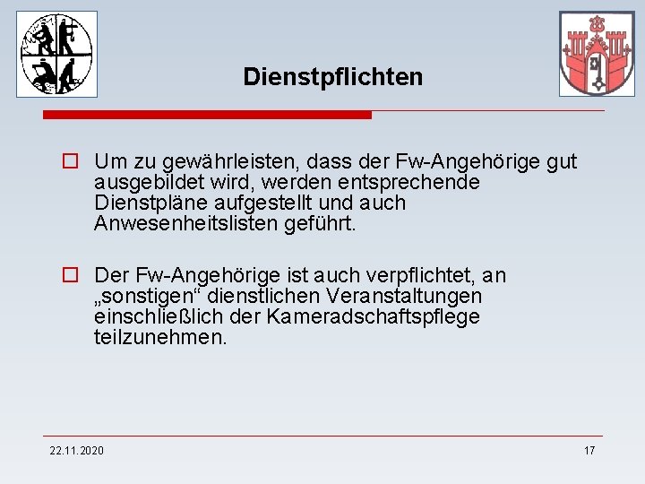 Dienstpflichten o Um zu gewährleisten, dass der Fw-Angehörige gut ausgebildet wird, werden entsprechende Dienstpläne