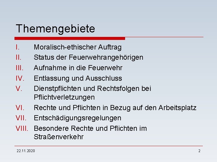 Themengebiete I. III. IV. V. Moralisch-ethischer Auftrag Status der Feuerwehrangehörigen Aufnahme in die Feuerwehr