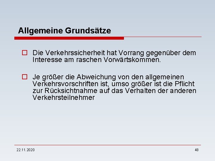 Allgemeine Grundsätze o Die Verkehrssicherheit hat Vorrang gegenüber dem Interesse am raschen Vorwärtskommen. o