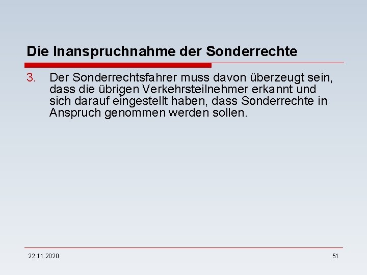 Die Inanspruchnahme der Sonderrechte 3. Der Sonderrechtsfahrer muss davon überzeugt sein, dass die übrigen