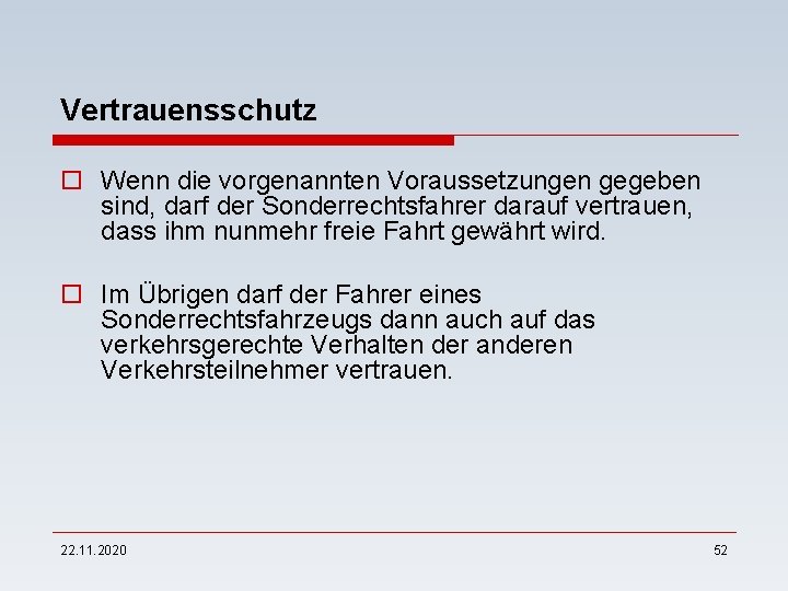 Vertrauensschutz o Wenn die vorgenannten Voraussetzungen gegeben sind, darf der Sonderrechtsfahrer darauf vertrauen, dass