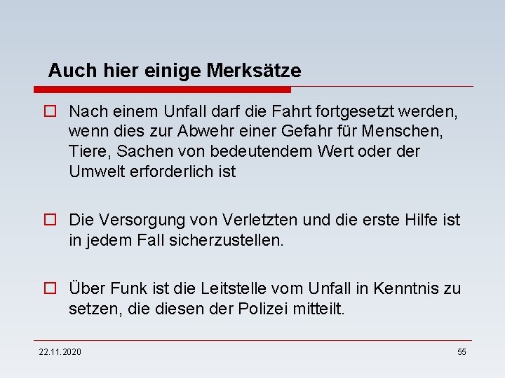 Auch hier einige Merksätze o Nach einem Unfall darf die Fahrt fortgesetzt werden, wenn